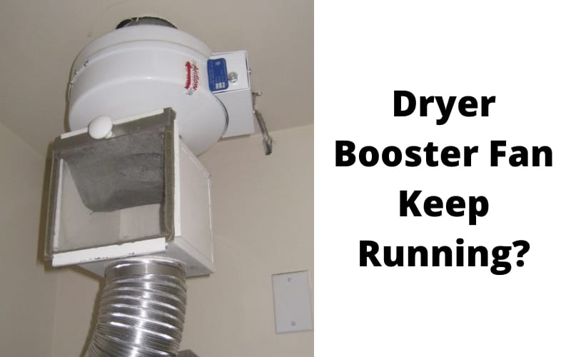 Clothes Dryer Booster Fan Keep Running 